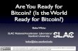 Are You Ready for Bitcoin? (Is the World Ready for Bitcoin?) · • The threshold (A) adjusted every 2 weeks (to establish rate of 6 blocks/hour)! • Therefore, bitcoin hashes are