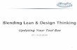 Blending Lean & Design Thinking... · 3. A refresh using VSM & A3 in a more simplistic manner 4. Be introduced to Design Thinking 5. Leveraging Scrum / Agile 6. Have fun! And Beyond.