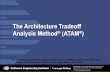 The Architecture Tradeoff Analysis Method (ATAM · The Architecture Tradeoff Analysis Method (ATAM) was developed by the Software Engineering Institute. The purpose of the ATAM is