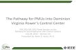 The Pathway for PMUs into Dominion Virginia Power’s Control … · About Dominion Virginia Power 2 Electric Transmission 6,400 miles of transmission lines 500kV – 1250 miles 230kV
