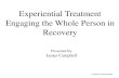 Experiential Treatment Engaging the Whole Person in Recovery Handouts 2018... · 2018. 1. 18. · Lyric Deconstruction . Bringing It All Together (Experiential Approaches) Experiential