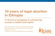 10 years of legal abortion in Ethiopia APHA Nov 2014 · (MVA) for first-trimester abortion and postabortion contraception • Later expanded to include medical abortion (MA) and 2nd-trimester