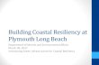 Building Coastal Resiliency at Plymouth Long Beach · Building Coastal Resiliency on Long Beach– Next Steps • Postonstruction monitoring of overwash -c nourishment project –