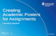 Creating Academic Posters for Assignments · 1. Your poster is your essay in visual format •It needs a beginning, middle and end •First, write the essay on which your poster will