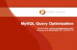 MySQL Query Optimization - Percona... MySQL Query Optimization Basic Query Tuning Beyond EXPLAIN Optimizing JOINs Subquery Other Optimizations Table Schema Identifying Bad Queries