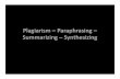 Plagiarism – Paraphrasing Summarizing – Synthesizing · “Plagiarism: Do students know what it is?” Bioscience Education 8. Harris, Robert. 2004. “Anti-plagiarism strategies