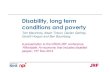 Disability, long term conditions and poverty€¦ · Understanding disability & poverty ... without a disability. When these benefits are excluded from income an extra 1 million people