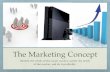 Marketing Concept - Marketing - combsbusiness.org · The Marketing Concept Identify the needs of the target market, satisfy the needs of the market, and do it profitably. Product