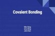 Covalent Bonding - Sciencemisteranthony.weebly.com/.../51577565/covalent_bonding_.pdf · 2019. 9. 10. · Covalent Bonding Mike Wang Jerry Wang John Chen. What is Covalent Bonds ?