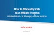 How to Efficiently Scale Your Affiliate Program...Affiliate Program % Contribution from Total Revenue Recommended Number of Affiliate Programs Incremental Revenue Uplift 0% - 4% (Re)launching