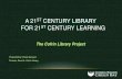 The 21st Century Library for 21st Century Learning€¦ · A 21ST CENTURY LIBRARY FOR 21ST CENTURY LEARNING The Cofrin Library Project . Presented by: Paula Ganyard . Director, David