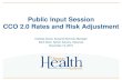 Public Input Session CCO 2.0 Rates and Risk Adjustment · score, but cannot create an aggregate risk score for each CCO until after membership has settled in early 2020. • For CCO