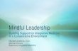 Mindful Leadership - medicine.umich.edu · A Mindful Leader •“A mindful leader embodies leadership presence by cultivating focus, clarity, creativity and compassion in service