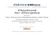 Playbook for Disciples I - Our...Playbook for Disciples – Our Personal Relationship with God Introduction and Guide Page ii Website: live4more.us Live4More Introduction “Where