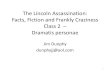 The Lincoln Assassination: Facts, Fiction and Frankly Craziness … · 2020. 7. 22. · The Lincoln Assassination: Facts, Fiction and Frankly Craziness Class 2 – Dramatis personae