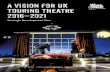 A vision for uk touring theatre 2016–2021€¦ · However, our new vision is to produce three different kinds of theatre, for audiences in the regions that have always traditionally