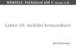 Lekce 10: mobilní komunikace - earchiv.cz · NSWI021 Počítačové sítě II verze 4.0, lekce 10, slide 5 generace mobilních sítí •mobilní sítě se rozdělují do generací