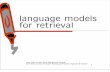 language models for retrieval · 2020. 2. 18. · 8. V. Lavrenko and W. B. Croft. Relevance-based language models. Proceedings of the ACM SIGIR 2001, pages 120-127. 9. V. Lavrenko