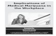 Implications of Medical Marijuana in the Workplace · Medical Marijuana in the Workplace Presented By: This manual was created for online viewing. State specific information in this