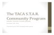 The TACA S.T.A.R. Community Program · The TACA S.T.A.R. Community Program Sustainable. Trustworthy. Accountable. Responsible. December 14th, 2016 Presented by the TACA Emerging Leaders