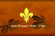 New France PPT - Mr Fuller's Classroommrfullersclassrooms.weebly.com/.../new_france_ppt_pdf.pdf · 2019. 9. 28. · Royal Government 1663-1763 King of France disappointed in population