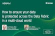 How to ensure your data is protected across the Data ... · Test, development, training and troubleshooting Low-risk deployments Veeam DataLabs™ Rolling out new software ... Primary