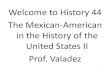 Hist 44 The Mexcian-American in United States History · I. 1848-1900 the 1st Mexican- American Generation II. 1900-1929 Mexico Lindo Generation or Immigrant Gen. III. 1930-1964 Mexican-American