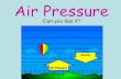 Air Pressure - Plainview€¦ · Air Pressure •Air pressure is the measure of the force with which air molecules push on a surface. •Air Pressure is GREATEST at the surface of