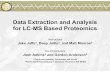 Data Extraction and Analysis for LC-MS Based Proteomics€¦ · Data Extraction and Analysis for LC-MS Based Proteomics Instructors Jake Jaffe1, Deep Jaitly2, and Matt Monroe2 Co-Organizers