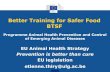 Better Training for Safer Food BTSF · Agenda •Prevention is better than cure (EU Animal Health Strategy 2007-2013) •Overview of the EU legislation on Animal Health •Example