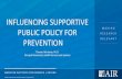 INFLUENCING SUPPORTIVE PUBLIC POLICY FOR PREVENTION - Influencing... · Healthy public policy is characterized by an explicit concern for health and equity in all areas of policy