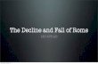 The Decline and Fall of Rome - Ms. Bal's Website...The Decline and Fall of Rome 180-476 AD Wednesday, October 22, 14 I. Political Causes (weak government) • Too large to govern effectively