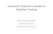 Cosmetic Chemist’s Guide to Stability Testing · Predictive of product shelf life (1 year min) Not an exact science For cosmetics no specific regulation Test design depends on product
