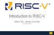 Introduction to RISC-V · Introduction to RISC-V Jielun Tan, James Connolly Last updated 09/2019 1. Overview What is RISC-V Why RISC-V ISA overview Software environment Project 3
