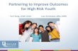 Partnering to Improve Outcomes for High Risk YouthUnderage drinking rates among youth ages 12-18 Example: •How are youth gaining access to alcohol •Why are youth abusing alcohol
