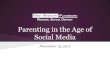 Social Media Parenting in the Age of - villagepta.orgvillagepta.org/wp...Parenting-in-the-Age-of-Social-Media-11.15.17.pdf · Parenting in the Age of Social Media Student Perspective.