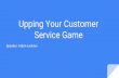 Upping Your Customer Service Game - Nebraska · Full Cycle of Customer Service-Well presented advertisements, website, social media, and physical presence-The importance of answering