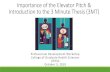 Importance of the Elevator Pitch & Introduction to the 3 ... · Implementing the Elevator Pitch: UTHSC 3 Minute Thesis Competition •The 3MT® is a competition between PhD scholars