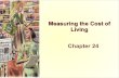 Measuring the Cost of Living Chapter 24 · Problems in Measuring the Cost of Living!The substitution bias, introduction of new goods, and unmeasured quality changes cause the CPI