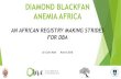 DIAMOND BLACKFAN ANEMIA AFRICA...DIAMOND BLACKFAN ANEMIA (DBA) Rare congenital red blood cell aplasia Failed erythropoiesis Congenital abnormalities Cancer predisposition Incidence