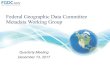 Federal Geographic Data Committee Metadata Working Group · 2017. 12. 13. · Metadata Working Group FGDC Endorsement of INCITS/ISO Metadata Standards vSteering Committee Endorsement