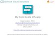 My Care Guide iOS appbucket.hl7.org/events/fhir/roundtable/2017/presentations/... · 2018. 10. 18. · HL7 FHIR® for Care Planning •FHIR v3.0, SMART on FHIR app •Built on the