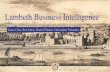 Lambeth Business Intelligence1. Background Presentation Outline a. Business Intelligence b. Lambeth’s Profile 2. Methods and Results a. Timeline b. Objective 1: Gather Information