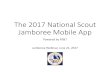 The 2017 National Scout Jamboree Mobile App v2 · 2020. 5. 25. · Jamboree Mobile App Powered by AT&T Jamboree Webinar, June 21, 2017. The App’s purpose • Serve as a robust source