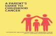 A PARENT’S GUIDE TO CHILDHOOD CANCER · What causes cancer? While in some adult cancers the cause is known—e.g. smoking causes lung cancer or tobacco chewing causes oral cancer,
