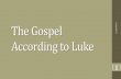 The Gospel According to Lukebibletalk.jp/wp-content/uploads/2017/12/Luke-General-Introduction.pdf · •Of the three synoptic gospels, Luke is most similar to John. •Some have said