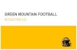GREEN MOUNTAIN FOOTBALL · RECRUITING 101. The Recruiting Process Overview ... • Contact coaches (call, email, social media). Create resume. Dear [Coach’s Name], My name is [Your