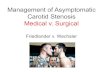 Management of Asymptomatic Carotid Stenosis …...Management of Asymptomatic Carotid Stenosis Medical Friedlander v. Wechsler Making an Asymptomatic Patient Better “The physician