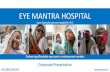 EYE MANTRA HOSPITAL · What is Eye Mantra Hospital? “Provide affordable treatment in underserved markets in a scalable/sustainable manner” Launched in 2019, EyeMantra Hospital