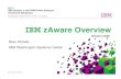 IBM zAware Overview - New Era · IBM System z Advanced Workload Analysis Reporter ( IBM zAware) Smarter Computing – with Integrated Expert Diagnostics IBM zAware with Expert System